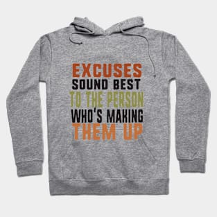 Excuses sound best to the person who's making them up Hoodie